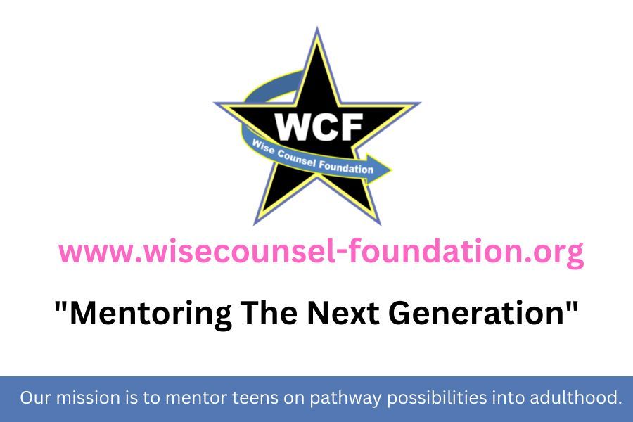 Wise Counsel Foundation's main mission is to teach, coach and mentor teens to understand necessary skills needed to successfully enter the workforce.